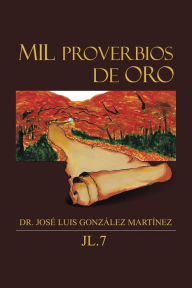 Title: Mil Proverbios De Oro, Author: Dr. José Luis González Martínez