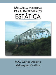 Title: Mecánica vectorial para ingenieros (estática), Author: M.C. Carlos Alberto Velázquez Casillas