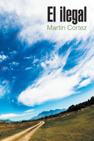 Title: El Ilegal, Author: Martín Cortez