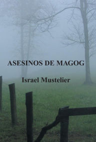 Title: Asesinos de Magog, Author: Israel Mustelier