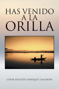 Title: Has venido a la orilla, Author: Cïsar Augusto Mïrquez Salomïn