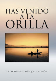 Title: Has venido a la orilla, Author: Cïsar Augusto Mïrquez Salomïn