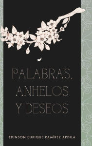 Title: Palabras, anhelos y deseos, Author: Edinson Enrique Ramïrez Ardila