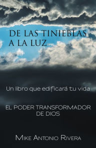 Title: De Las Tinieblas a La Luz: Un Libro Que Edificará Tu Vida, Author: Mike Antonio Rivera
