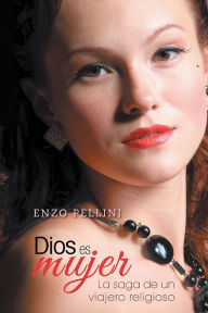 Title: Dios es mujer: La saga de un viajero religioso, Author: Enzo Pellini