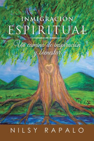 Title: Inmigración espiritual: Un camino de inspiración y bienestar, Author: Nilsy Rapalo