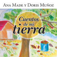 Title: Cuentos de mi tierra, Author: Ana Made y Doris Muñoz