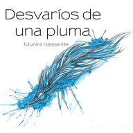 Title: Desvaríos de una pluma, Author: Munira Hassanille