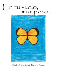 Title: En tu vuelo, mariposa..., Author: Maria Antonieta Oliveros Fossa