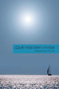 Title: ¡Que vida bien vivida!, Author: Alberto Font