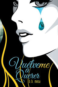 Title: Vuélveme a Querer, Author: b.b. mesa