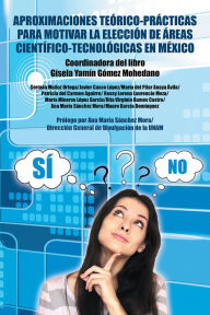 Title: Aproximaciones teórico-prácticas para motivar la elección de áreas científico-tecnológicas en México, Author: Gisela Yamín Gómez Mohedano