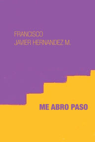 Title: Me Abro Paso, Author: Francisco Javier Hernandez M.