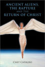 Ancient Aliens, The Rapture and The Return of Christ