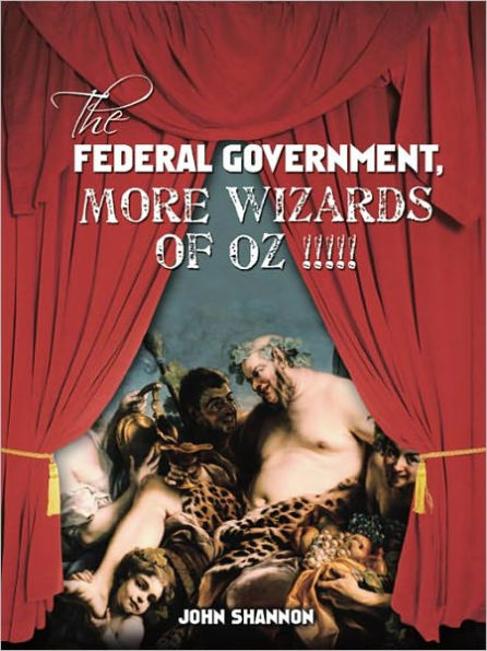 The Federal Government, More Wizards of Oz !!!!!