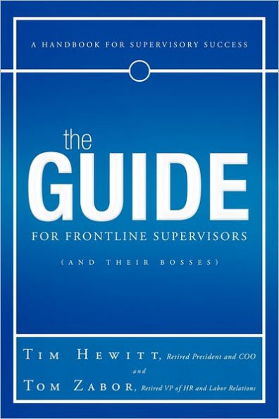 The Guide for Frontline Supervisors (and Their Bosses): A Handbook Supervisory Success