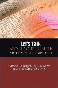 Title: Let's Talk About Your Health: a Biblically Based Approach, Author: Glenda F. Hodges