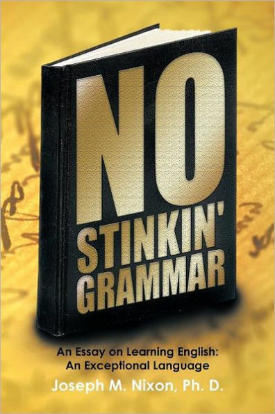 No Stinkin' Grammar: An Essay on Learning English: Exceptional Language