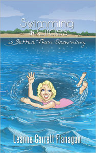 Title: Swimming in Circles is Better Than Drowning, Author: Leanne Garrett Flanagan