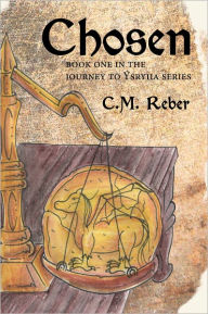 Title: Chosen: Book One in the Journey to Ýsryiia Series, Author: C.M. Reber