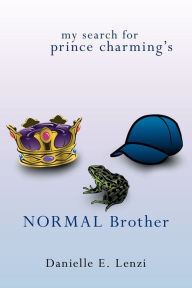 Title: My Search for Prince Charming's Normal Brother, Author: Danielle E Lenzi