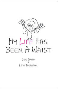 Title: My Life Has Been A Waist, Author: Smith and Thornton