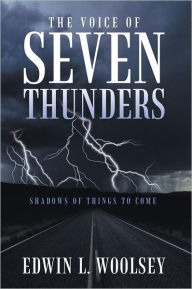 Title: The Voice Of Seven Thunders: Shadows Of Things To Come, Author: Edwin Woolsey