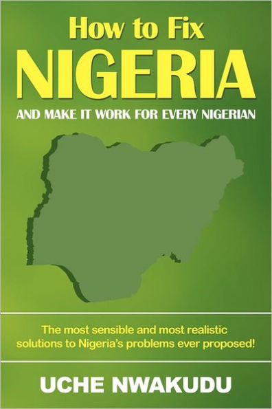 How to Fix Nigeria: And Make it Work for Every Nigerian