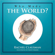 Title: Who Made the World?, Author: Rachel Clausman