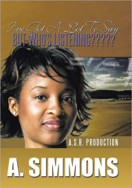Title: I've Got a Lot to Say, but Who's Listening?????: A. S.R. Production, Author: A. SIMMONS