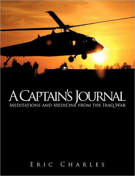 A Captain's Journal: Meditations and Medicine from the Iraq War