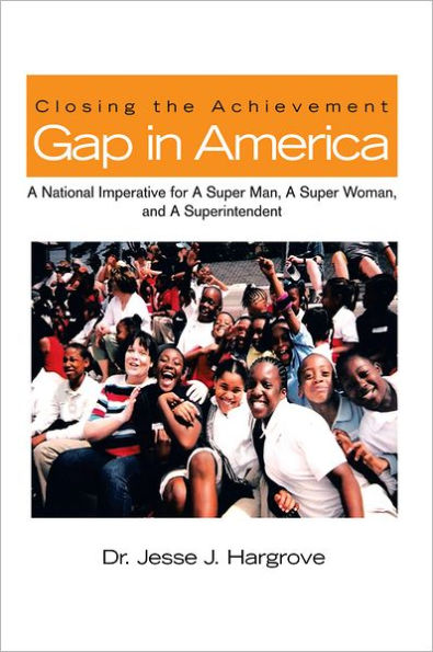 Closing the Achievement Gap in America: A National Imperative for A Super Man, A Super Woman, and A Superintendent