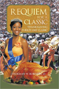 Title: Requiem for a Classic: Thanksgiving Turkey Day Classic, Author: Thurman W. Robins