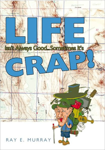 Life Isn't Always Good... Sometimes it's CRAP!