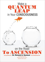 Title: Make a Quantum Leap in Your Consciousness on the Road To Ascension, Author: Dr. Richard A. Huntoon