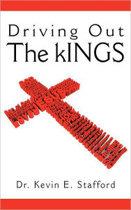 Title: Driving Out the Kings, Author: Kevin E Stafford