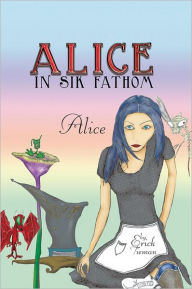 Title: Alice in Sik Fathom: Alice, Author: Erick Tieman