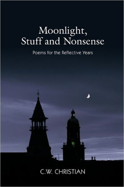 Moonlight, Stuff and Nonsense: Poems for the Reflective Years