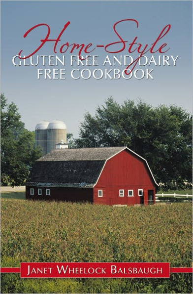 Home-Style Gluten Free and Dairy Free Cookbook