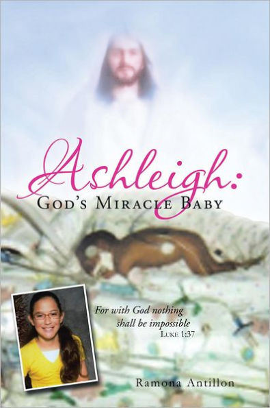 Ashleigh: God?s Miracle Baby: For with God nothing shall be impossible