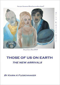 Title: Those of Us On Earth: The New Arrivals, Author: Karin A. Fleischhaker