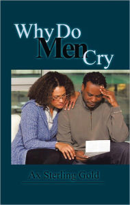 Title: Why Do Men Cry, Author: Ax Sterling Gold