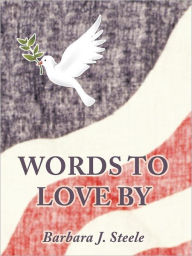 Title: Words to Love by, Author: Barbara J Steele