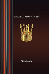 Title: Global Monarchy and Oecumenism, Author: Miguel Jadis