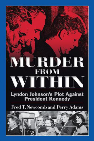 Murder From Within: Lyndon Johnson's Plot against President Kennedy