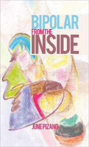 Title: BIPOLAR FROM THE INSIDE, Author: JUNE PIZANO