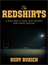 Title: The Redshirts: A Man and a Team that Fought for Their Destiny, Author: Rudy Bukich