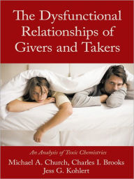Title: The Dysfunctional Relationships of Givers and Takers: An Analysis of Toxic Chemistries, Author: Church