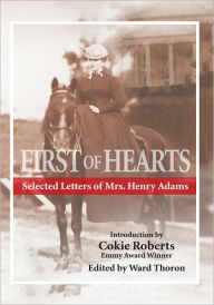 Title: First of Hearts: Selected Letters of Mrs. Henry Adams, Author: Ward Thoron