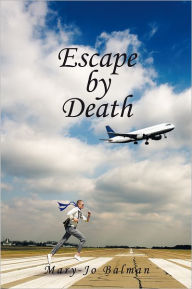 Title: Escape by Death, Author: Mary-Jo Balman
